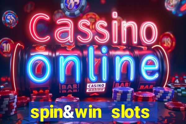 spin&win slots casino games