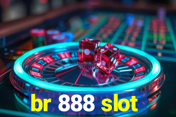 br 888 slot