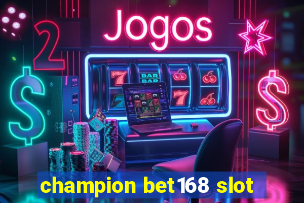 champion bet168 slot