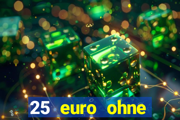 25 euro ohne einzahlung casino