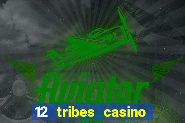 12 tribes casino rv park