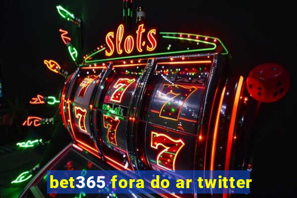 bet365 fora do ar twitter