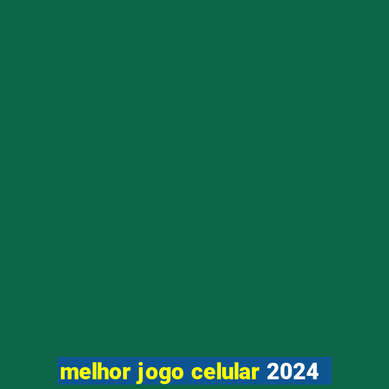 melhor jogo celular 2024