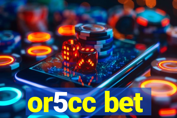 or5cc bet