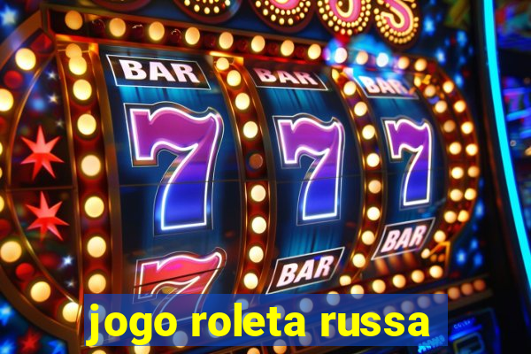 jogo roleta russa