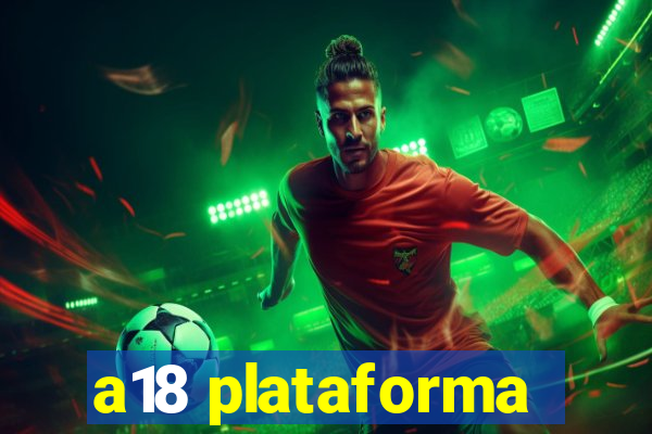 a18 plataforma