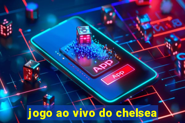 jogo ao vivo do chelsea