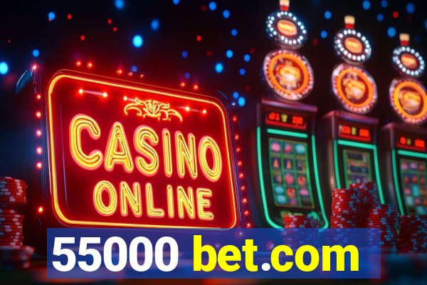 55000 bet.com