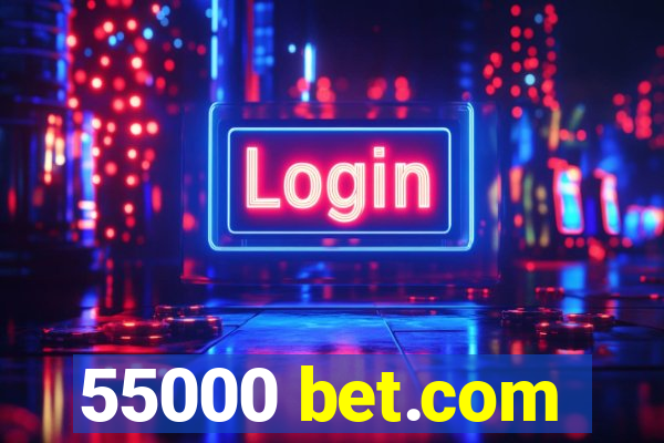 55000 bet.com