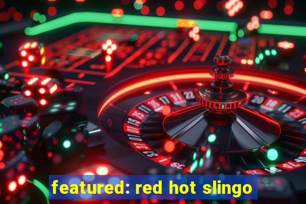 featured: red hot slingo