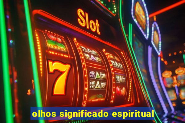 olhos significado espiritual