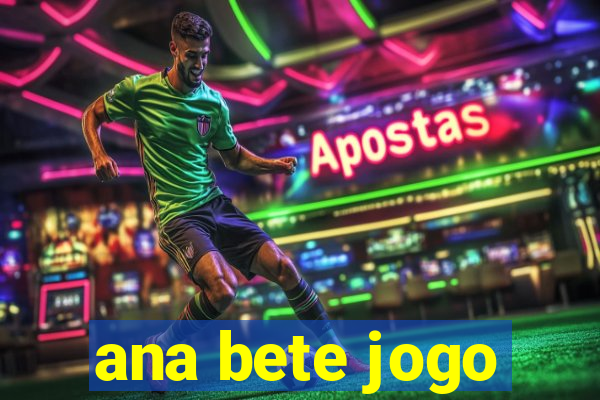 ana bete jogo