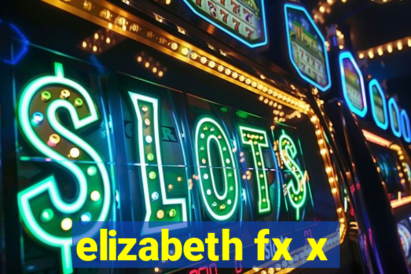 elizabeth fx x