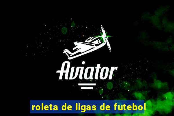 roleta de ligas de futebol