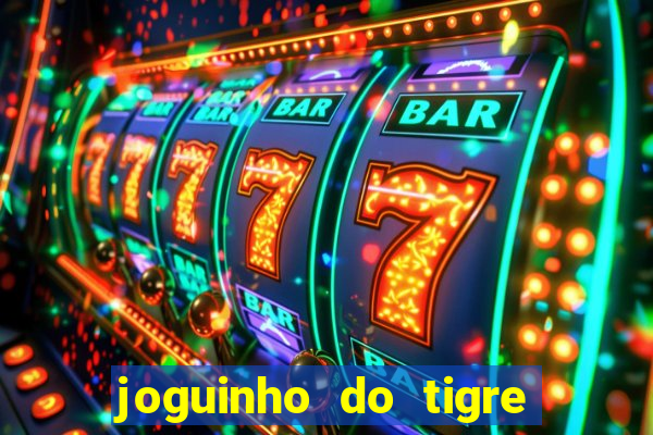 joguinho do tigre que dá dinheiro