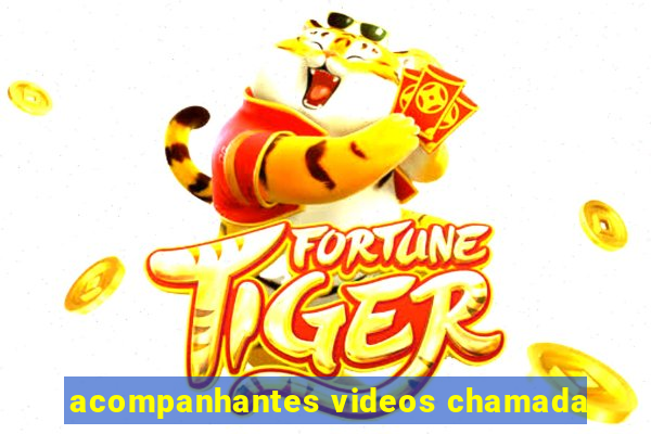 acompanhantes videos chamada