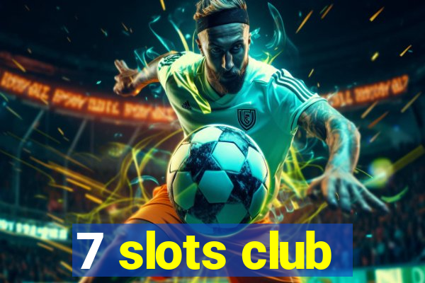 7 slots club