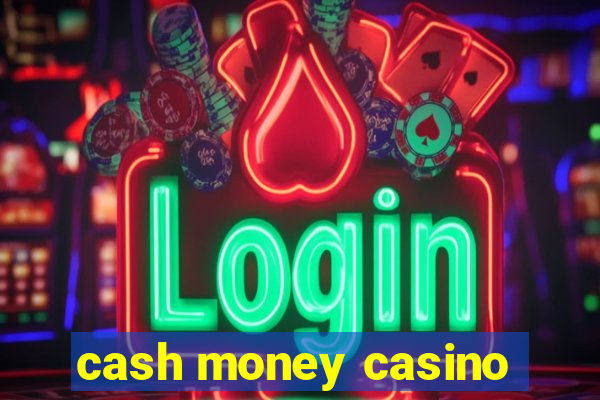 cash money casino