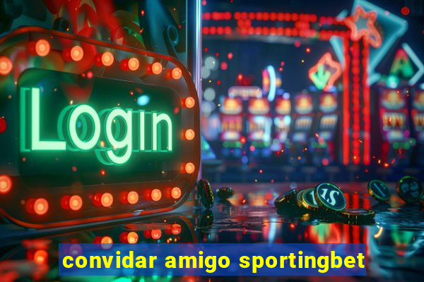 convidar amigo sportingbet