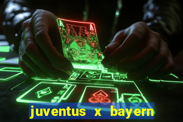 juventus x bayern de munique