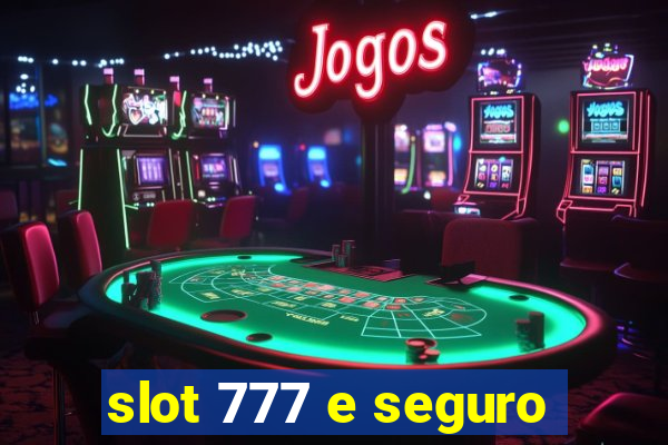 slot 777 e seguro