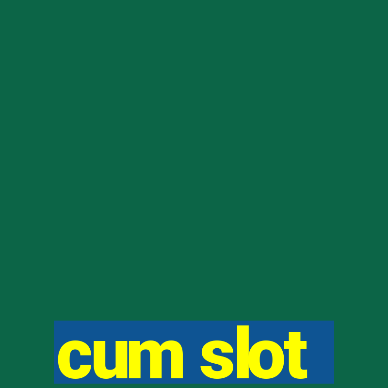 cum slot