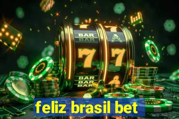 feliz brasil bet