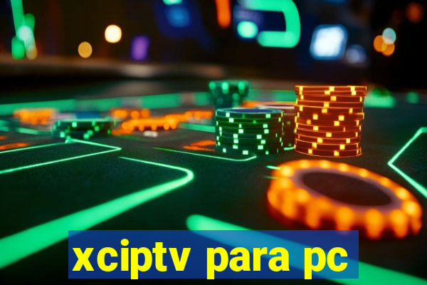 xciptv para pc