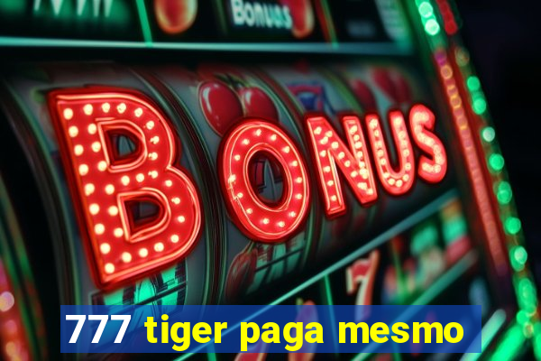 777 tiger paga mesmo