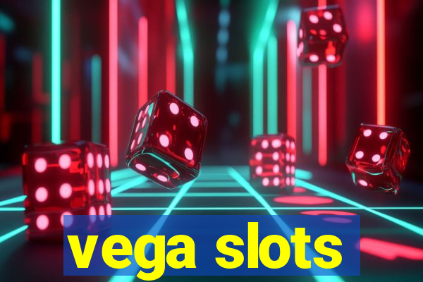 vega slots