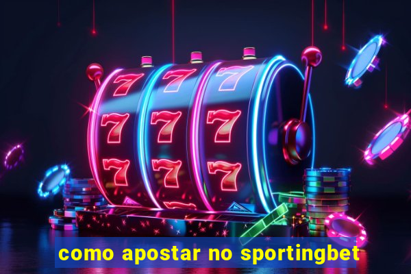 como apostar no sportingbet