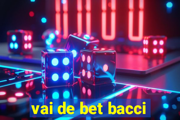 vai de bet bacci