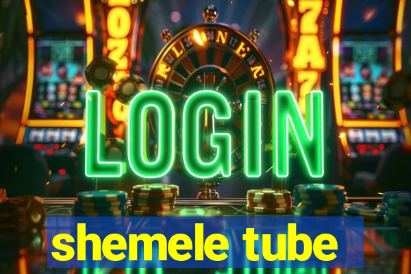 shemele tube