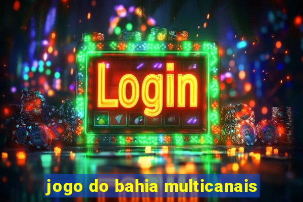 jogo do bahia multicanais