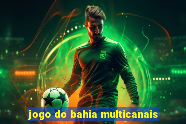 jogo do bahia multicanais