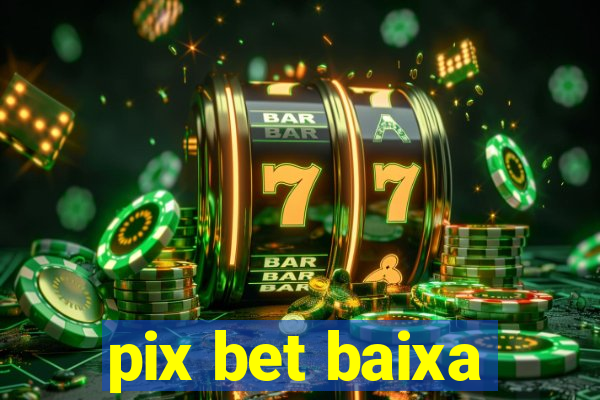 pix bet baixa