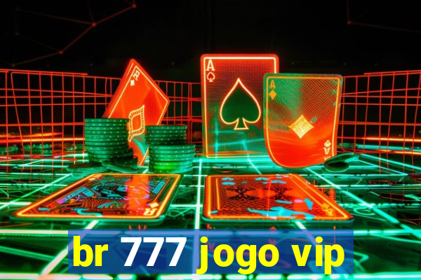 br 777 jogo vip