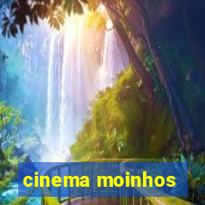 cinema moinhos