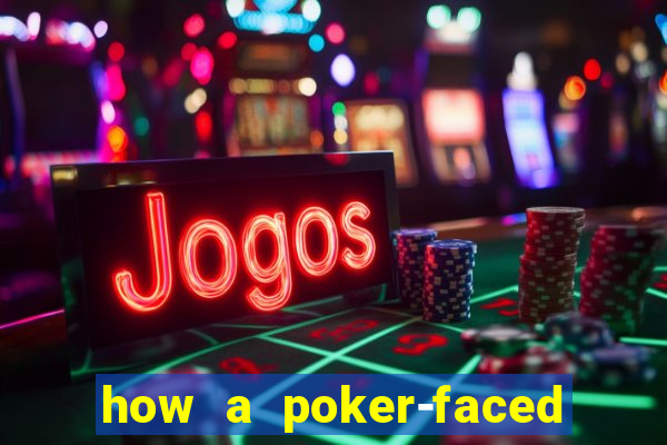 how a poker-faced girl really feels