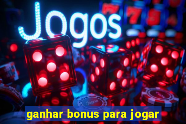 ganhar bonus para jogar