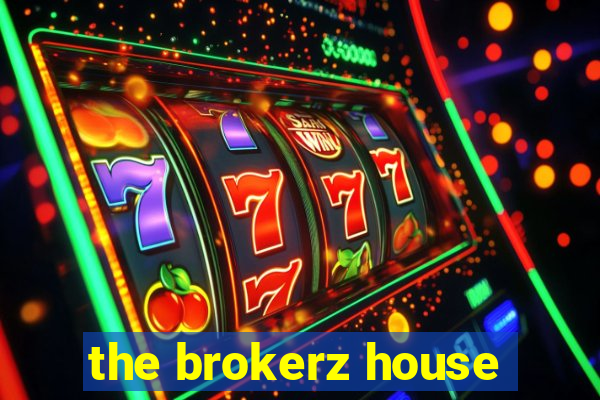 the brokerz house