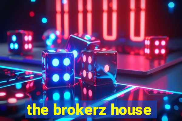 the brokerz house