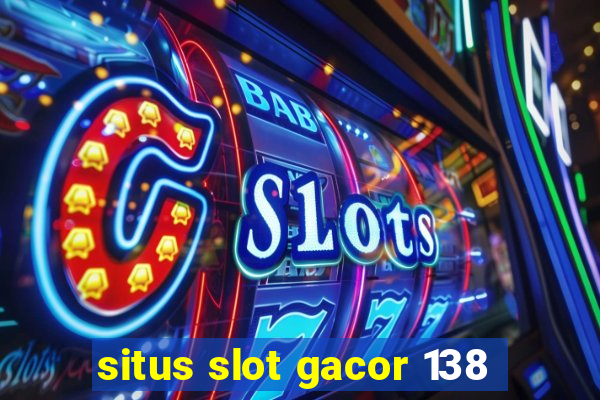 situs slot gacor 138