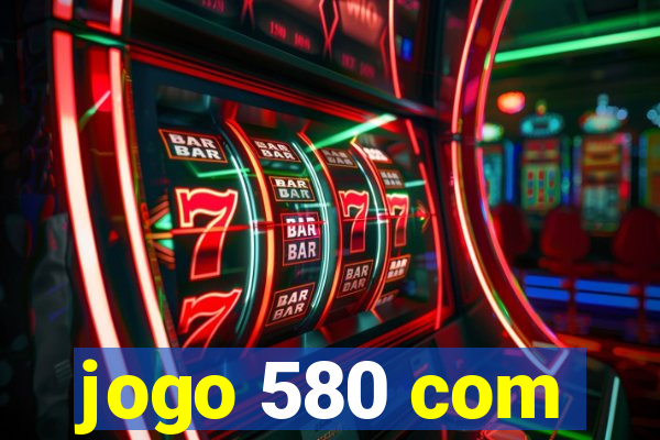 jogo 580 com