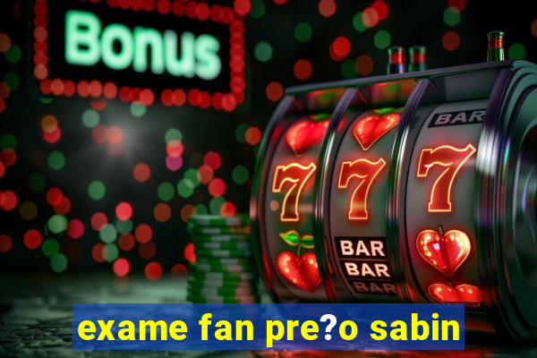 exame fan pre?o sabin