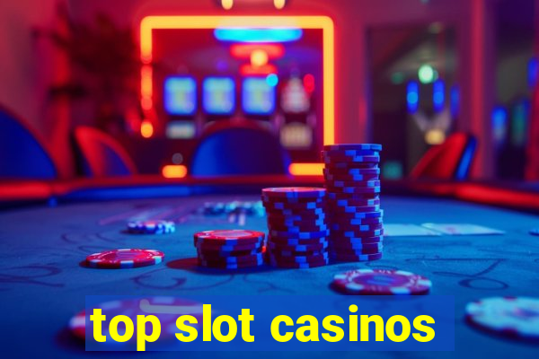 top slot casinos