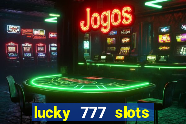 lucky 777 slots real money