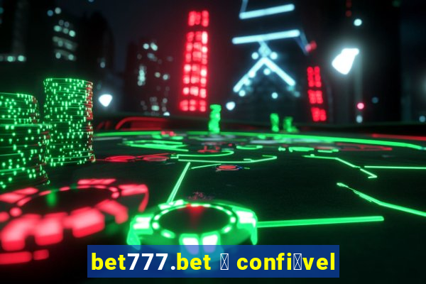 bet777.bet 茅 confi谩vel