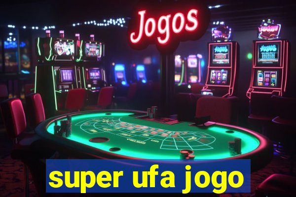 super ufa jogo