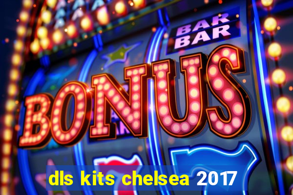 dls kits chelsea 2017